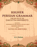Thumbnail for Higher Persian Grammar For The Use Of The Calcutta University: Showing Differences Between Afgan And Modern - Gyan Books