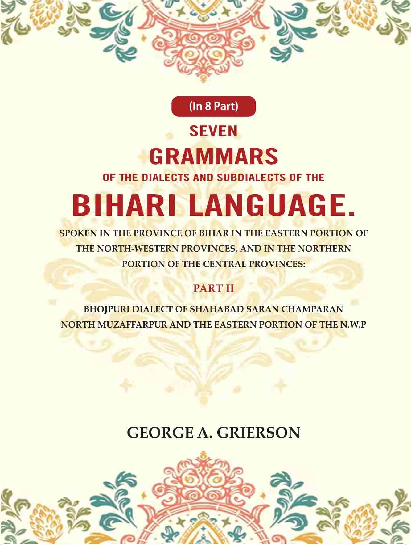 Seven Grammars Of The Dialects And Subdialects Of The Bihari Language Spoken In The Province Of Bihar - Gyan Books - Distacart