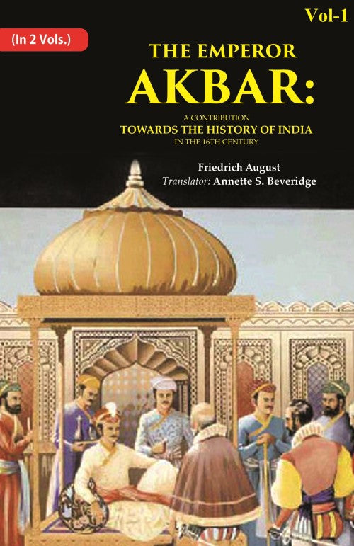 The Emperor Akbar: A Contribution Towards the History of India in the 16Th Century 1st - Gyan Books - Distacart
