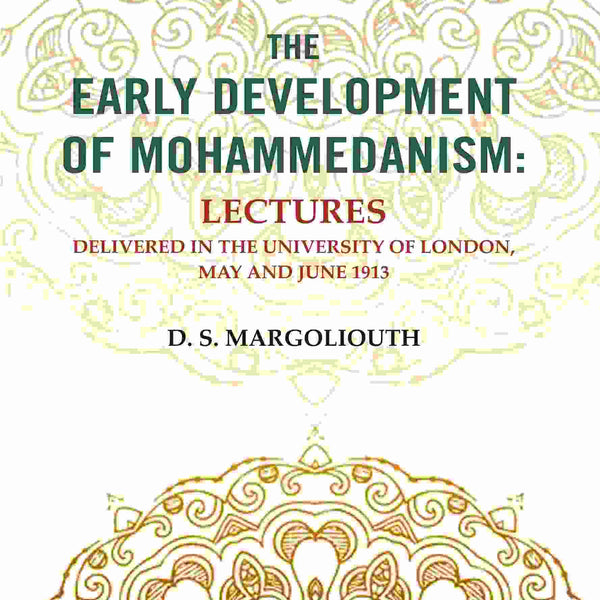 The Early Development of Mohammedanism: Lectures Delivered in the University of London, May and June 1913 - Gyan Books - Distacart