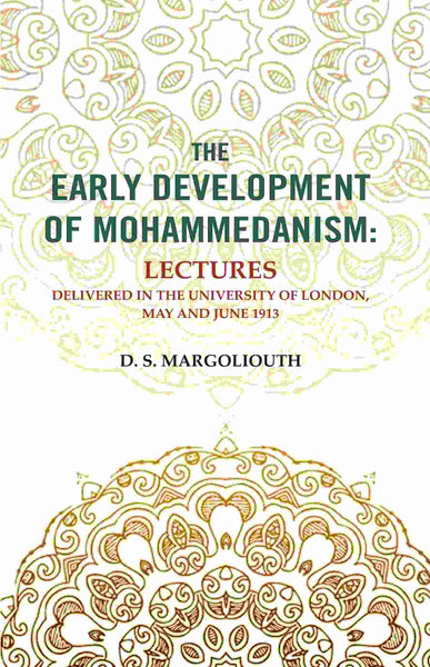 The Early Development of Mohammedanism: Lectures Delivered in the University of London, May and June 1913 - Gyan Books - Distacart