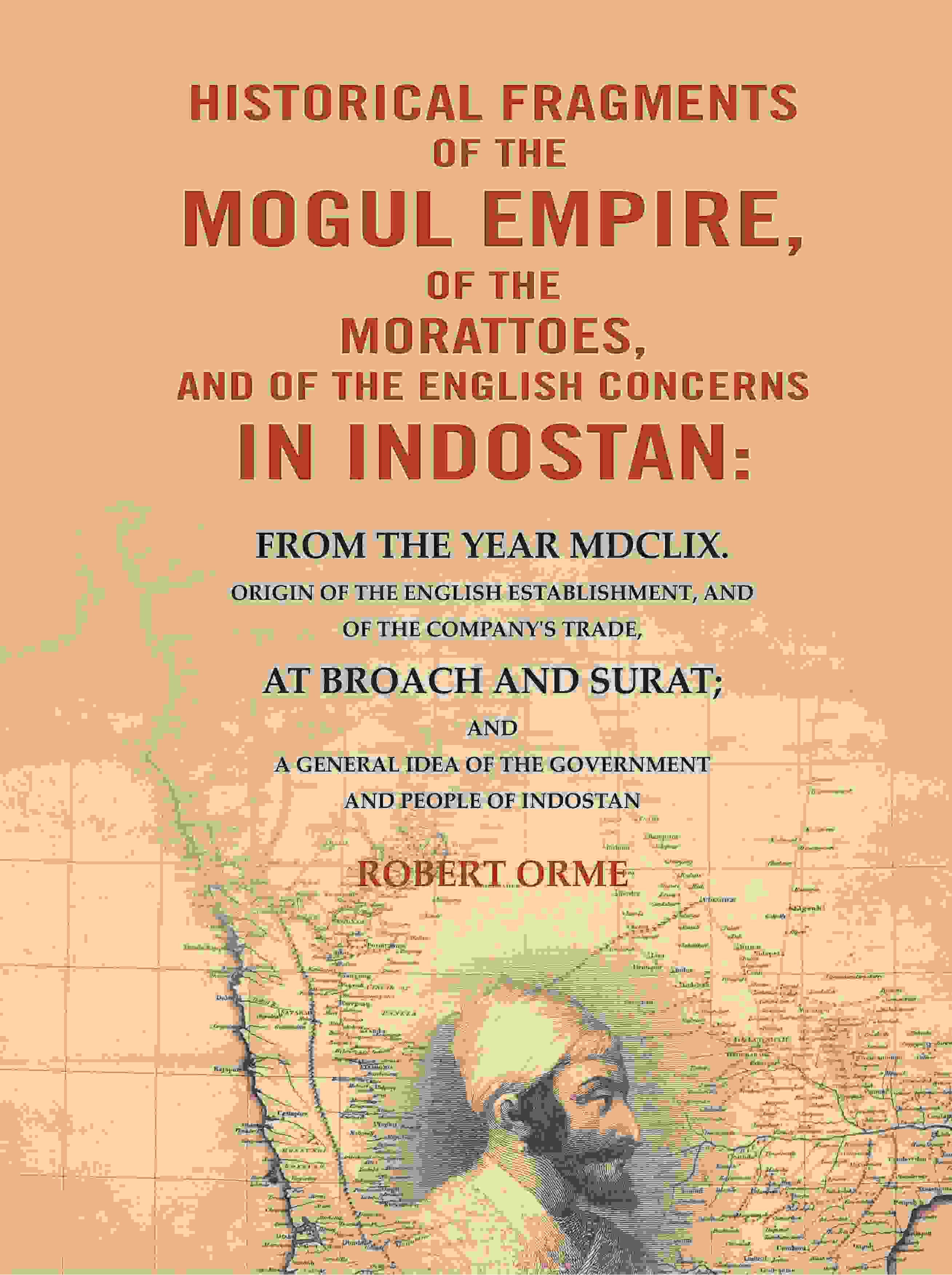 Historical Fragments Of The Mogul Empire, Of The Morattoes, And Of The English Concerns In Indostan: - Gyan Books - Distacart