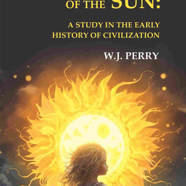 The Children of the Sun: A Study in the Early History of Civilization - Gyan Books - Distacart