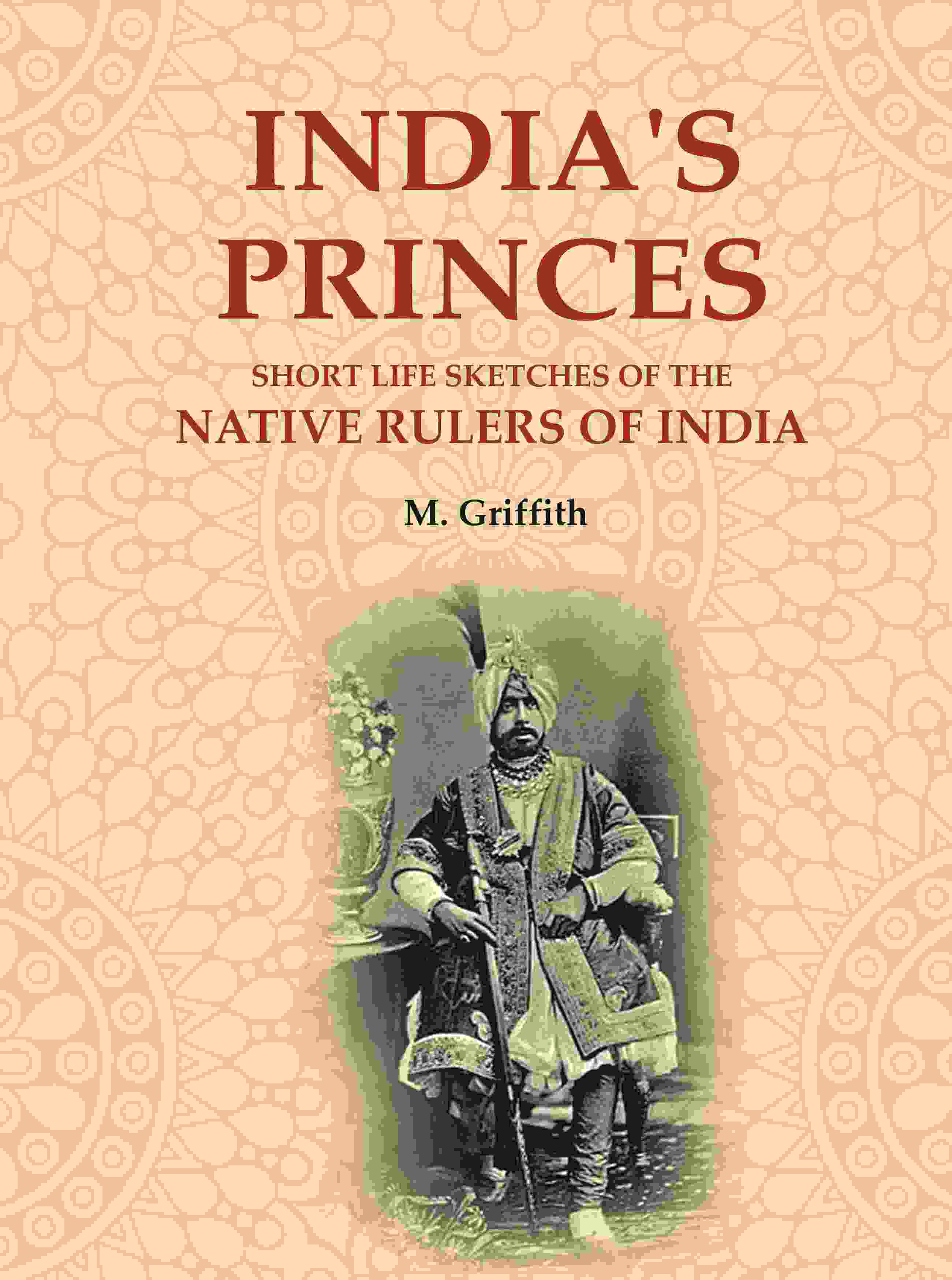 India's Princes: Short life sketches of the native rulers of India - Gyan Books - Distacart