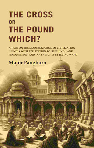 The Cross Or The Pound Which? A Talk On The Modernization Of Civilization In India With Application To The - Gyan Books - Distacart