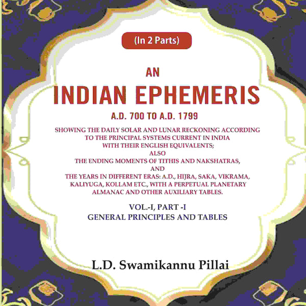 An Indian Ephemeris A.D. 700 To A.D. 1799 : Showing The Daily Solar And Lunar Reckoning According Vol - Gyan Books - Distacart