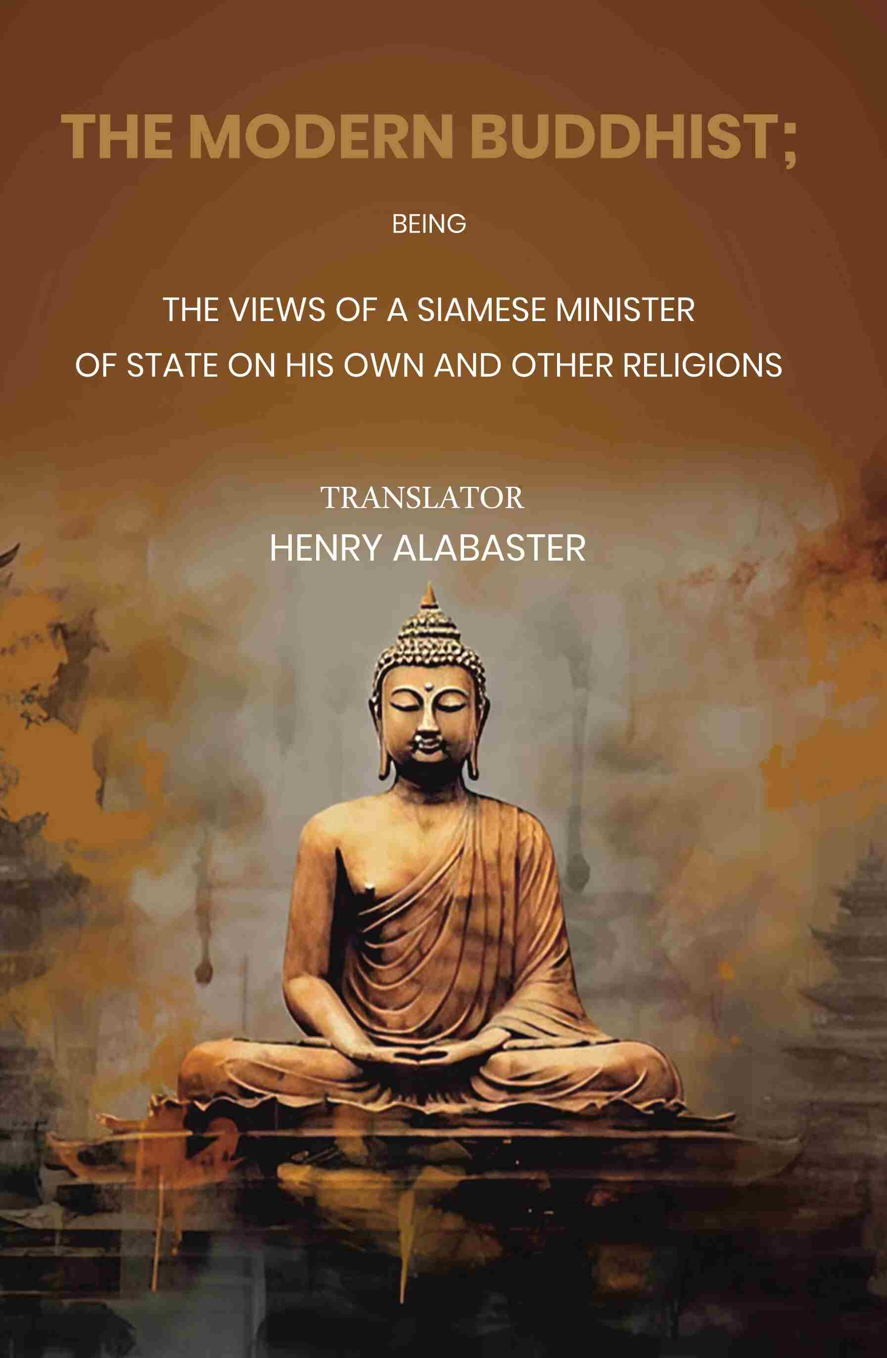 The Modern Buddhist Being the Views of a Siamese Minister of State on his Own and other Religions - Gyan Books - Distacart