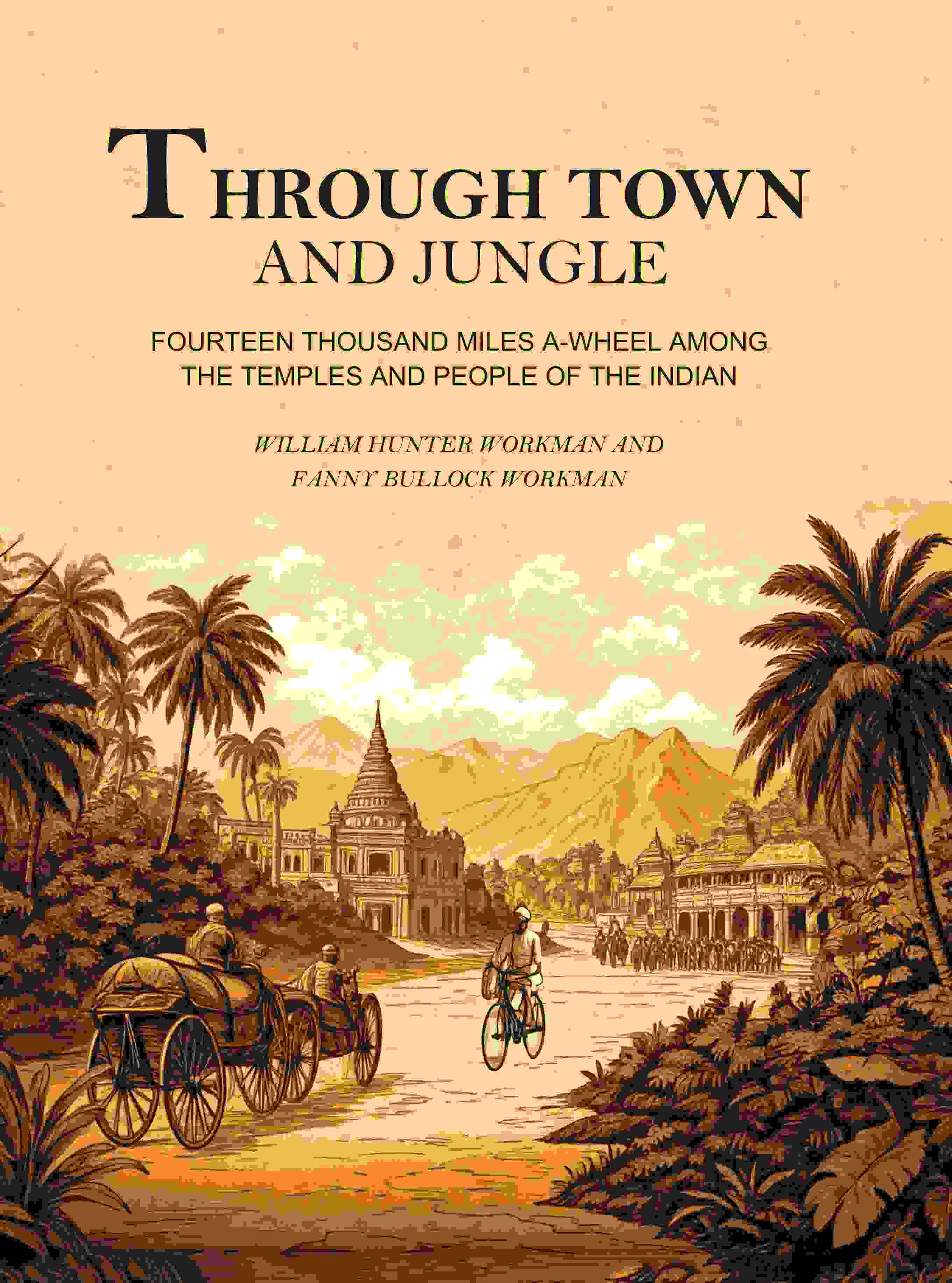 Through Town and Jungle: Fourteen Thousand Miles A-Wheel Among the Temples and People of the Indian Plain  - Gyan Books - Distacart