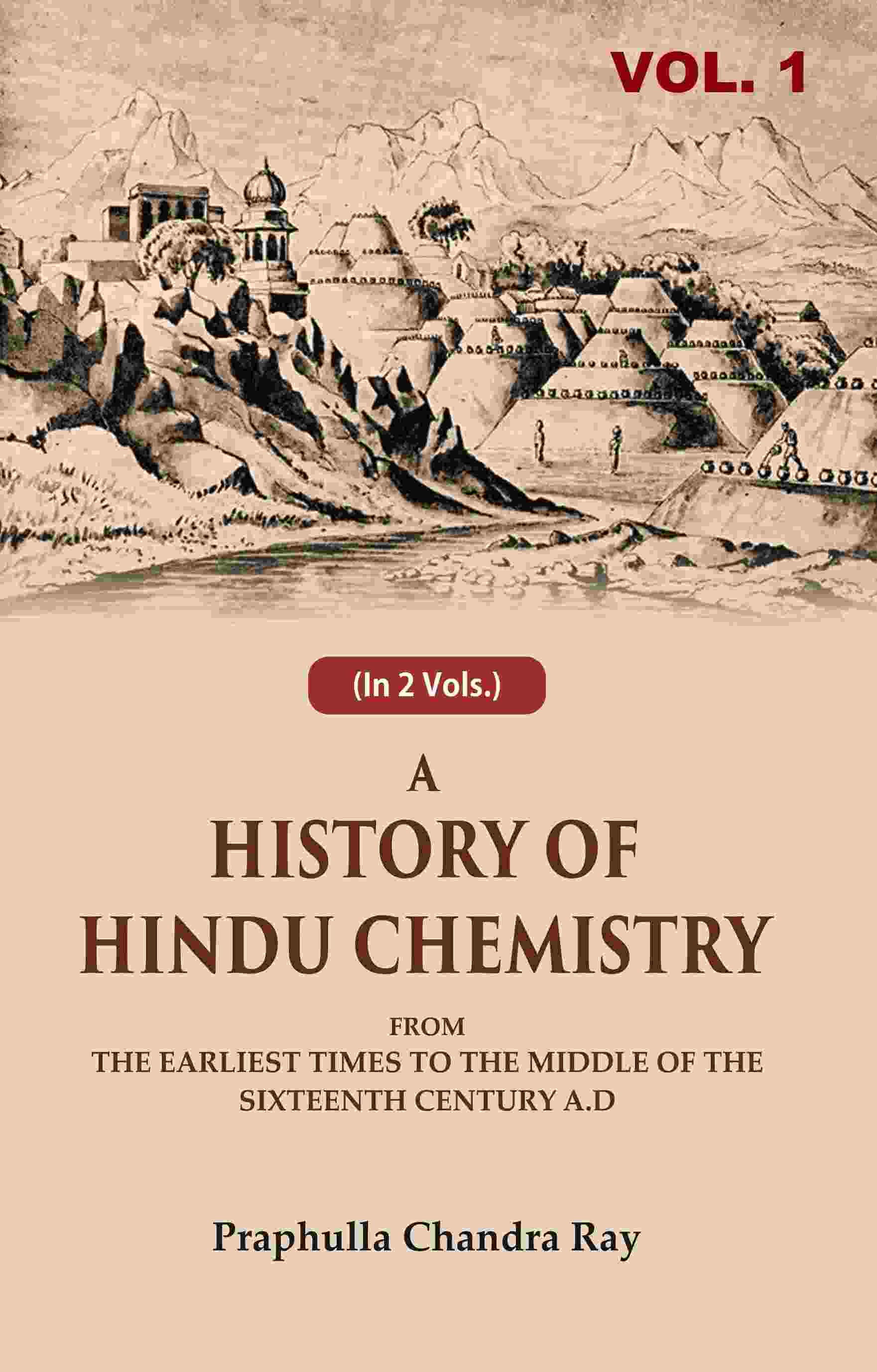A History of Hindu Chemistry: From the Earliest Times to the Middle of the Sixteenth Century A.D 1st - Gyan Books - Distacart