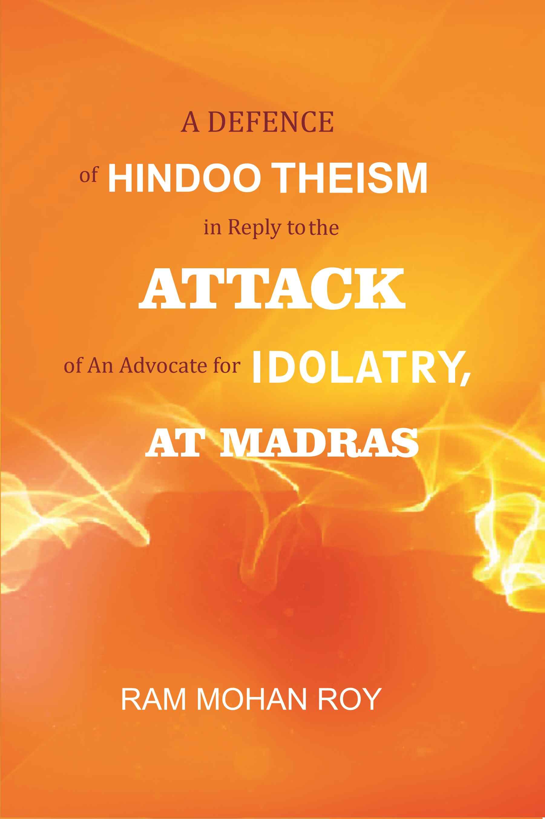 A Defence of Hindoo Theism in Reply to the Attack of An Advocate for Idolatry, At Madras - Gyan Books - Distacart