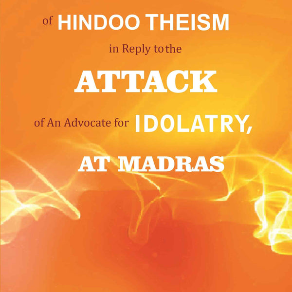 A Defence of Hindoo Theism in Reply to the Attack of An Advocate for Idolatry, At Madras - Gyan Books - Distacart