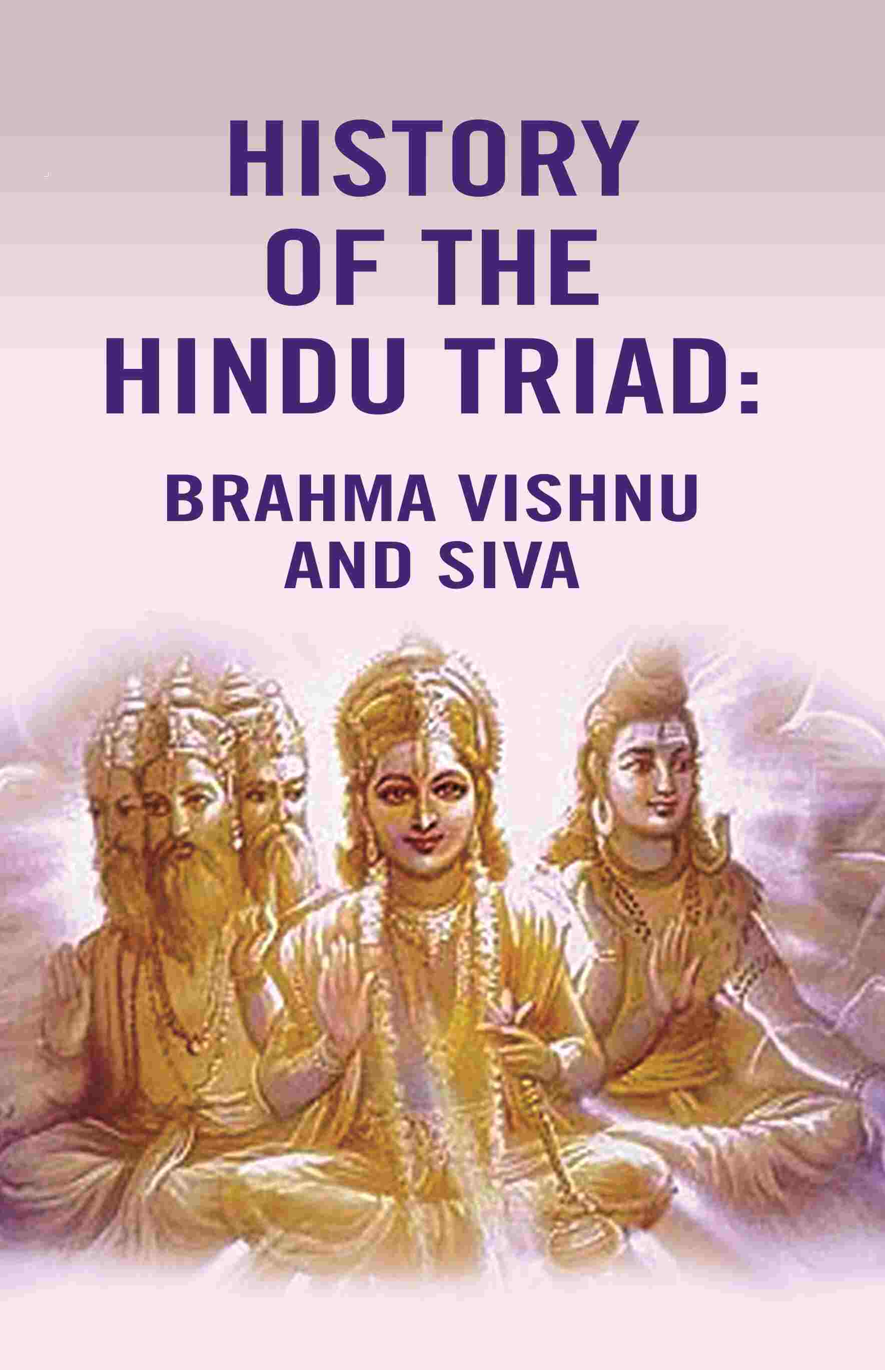 History of the Hindu Triad: Brahma Vishnu and Siva - Gyan Books - Distacart