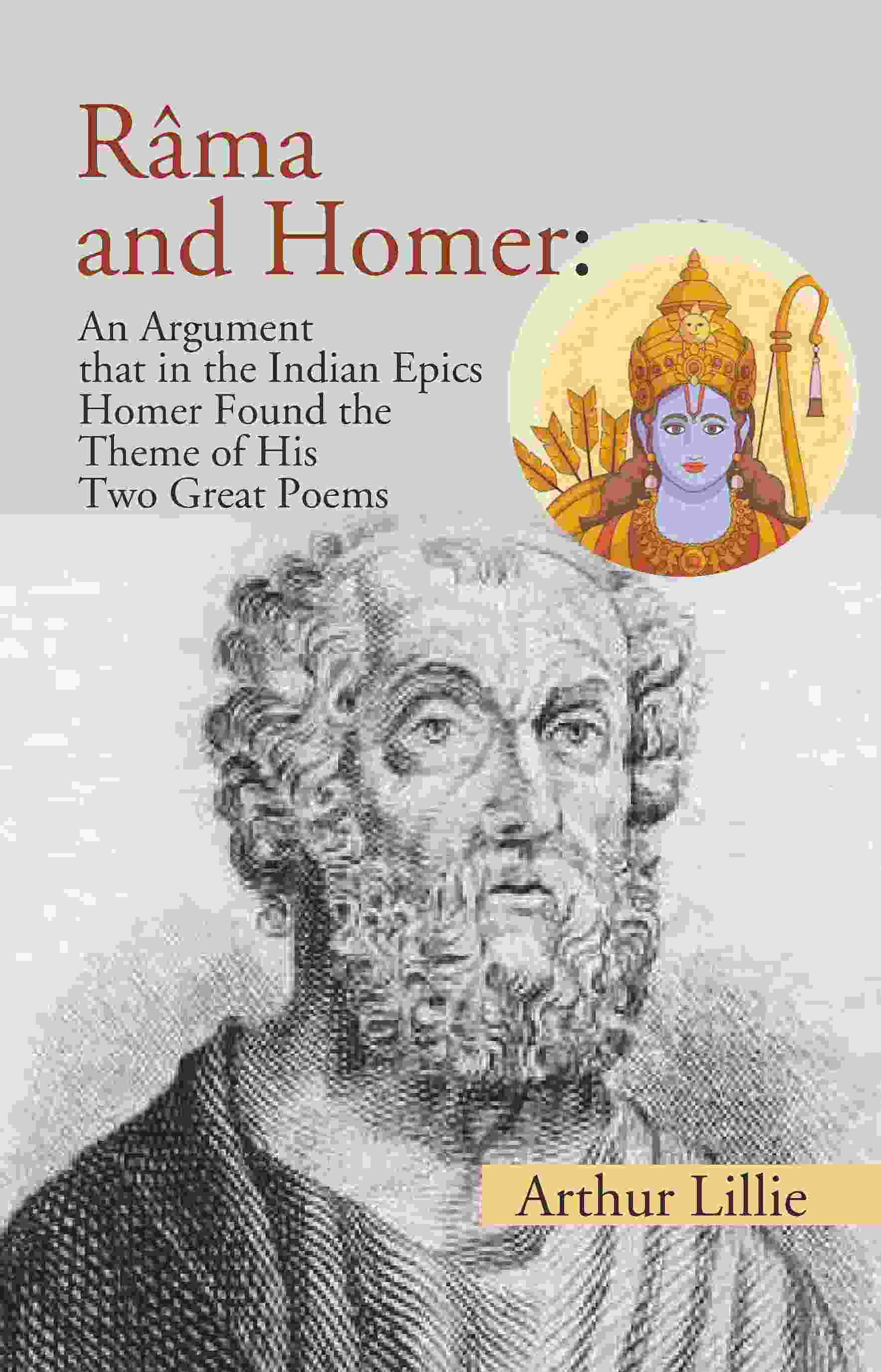 Râma and Homer: An Argument that in the Indian Epics Homer Found the Theme of His Two Great Poems - Gyan Books - Distacart