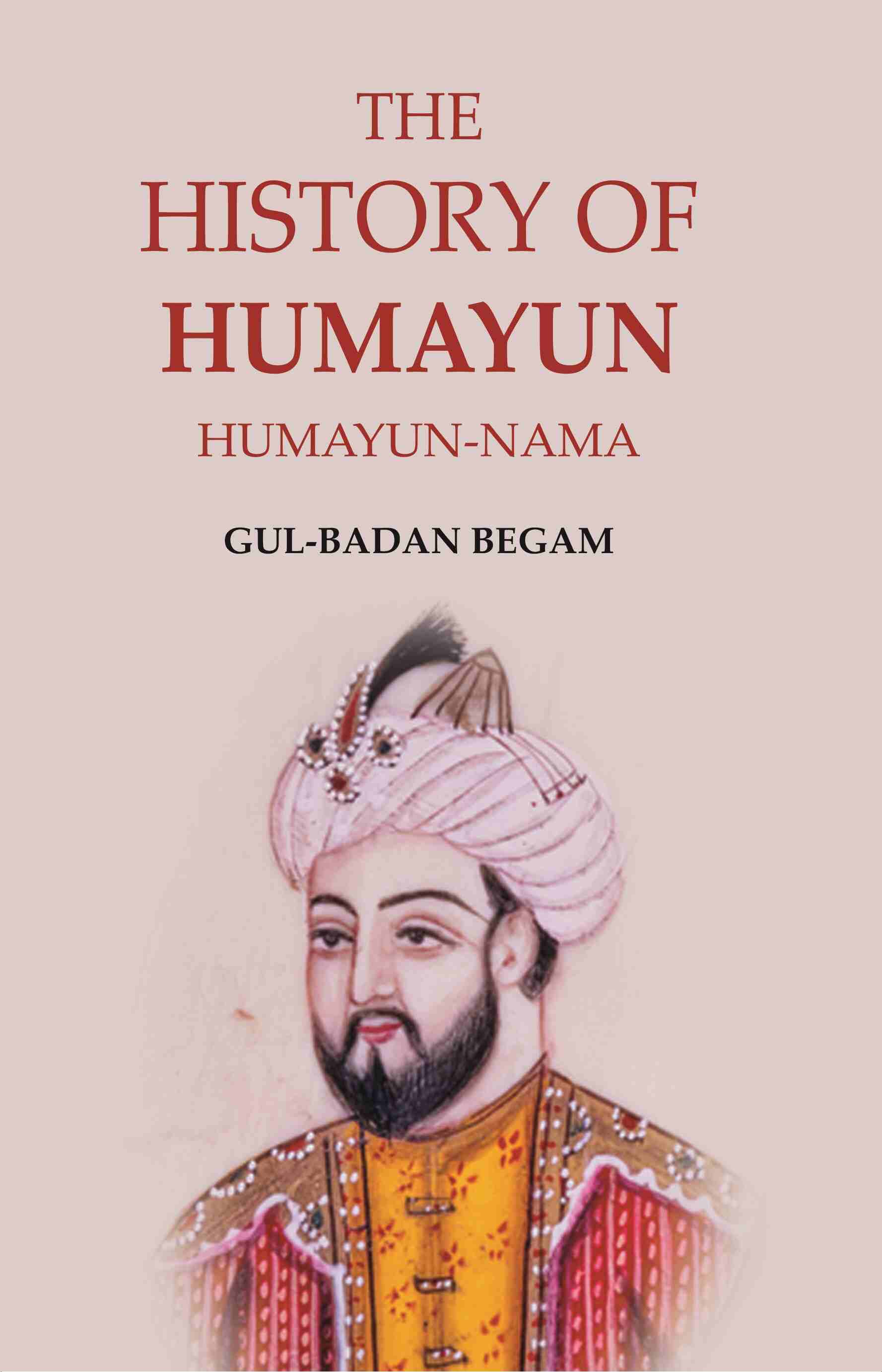 The History of Humayun: Humayun-Nama - Gyan Books - Distacart