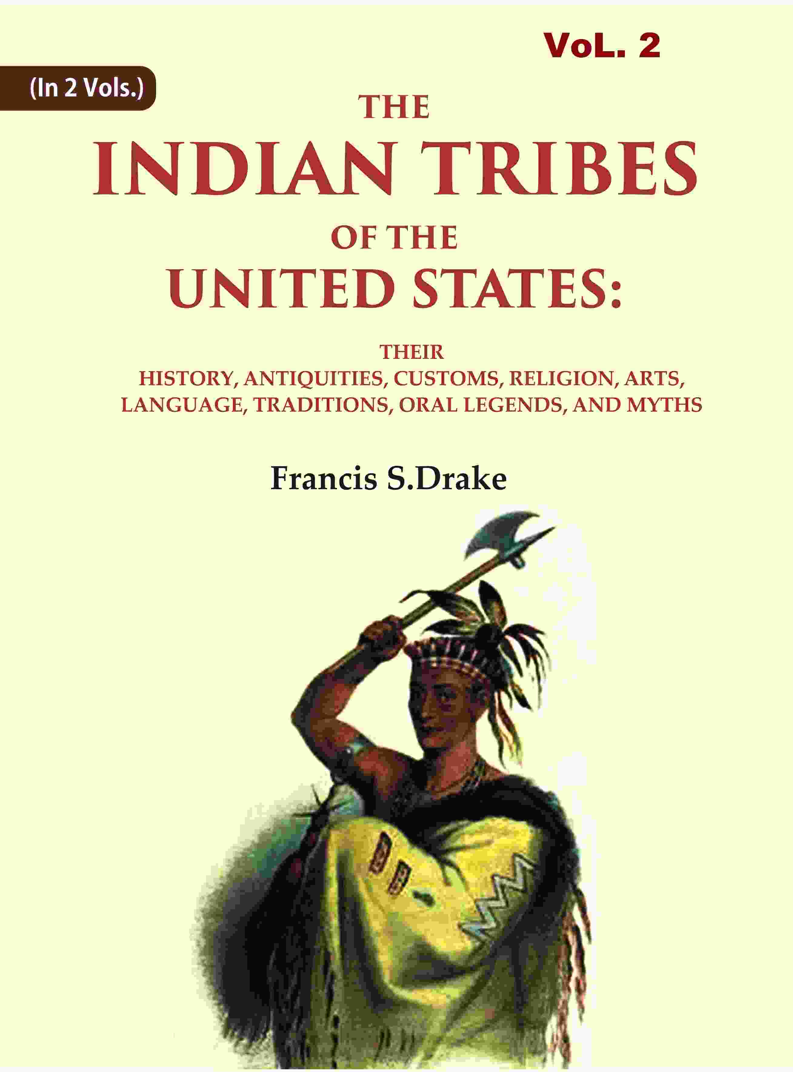 The Indian Tribes Of The United States: Their History, Antiquities, Customs, Religion, Arts, Language, - Gyan Books - Distacart