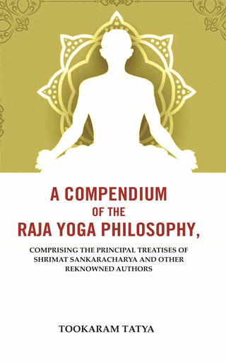 A Compendium of the Raja Yoga Philosophy: Comprising the Principal Treatises of Shrimat Sankaracharya and Other Reknowned Authors - Gyan Books - Distacart