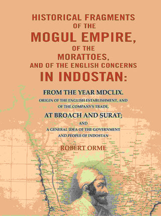 Historical Fragments Of The Mogul Empire, Of The Morattoes, And Of The English Concerns In Indostan: - Gyan Books - Distacart