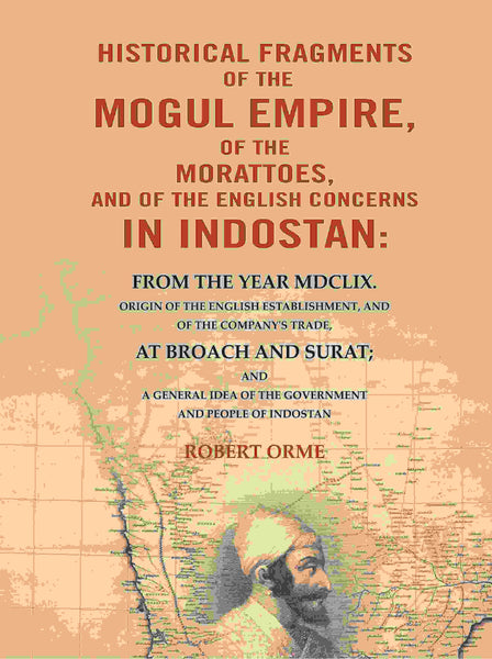 Historical Fragments Of The Mogul Empire, Of The Morattoes, And Of The English Concerns In Indostan: - Gyan Books - Distacart