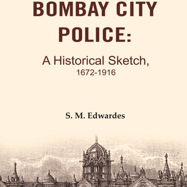 The Bombay City Police: A Historical Sketch, 1672-1916 - Gyan Books - Distacart