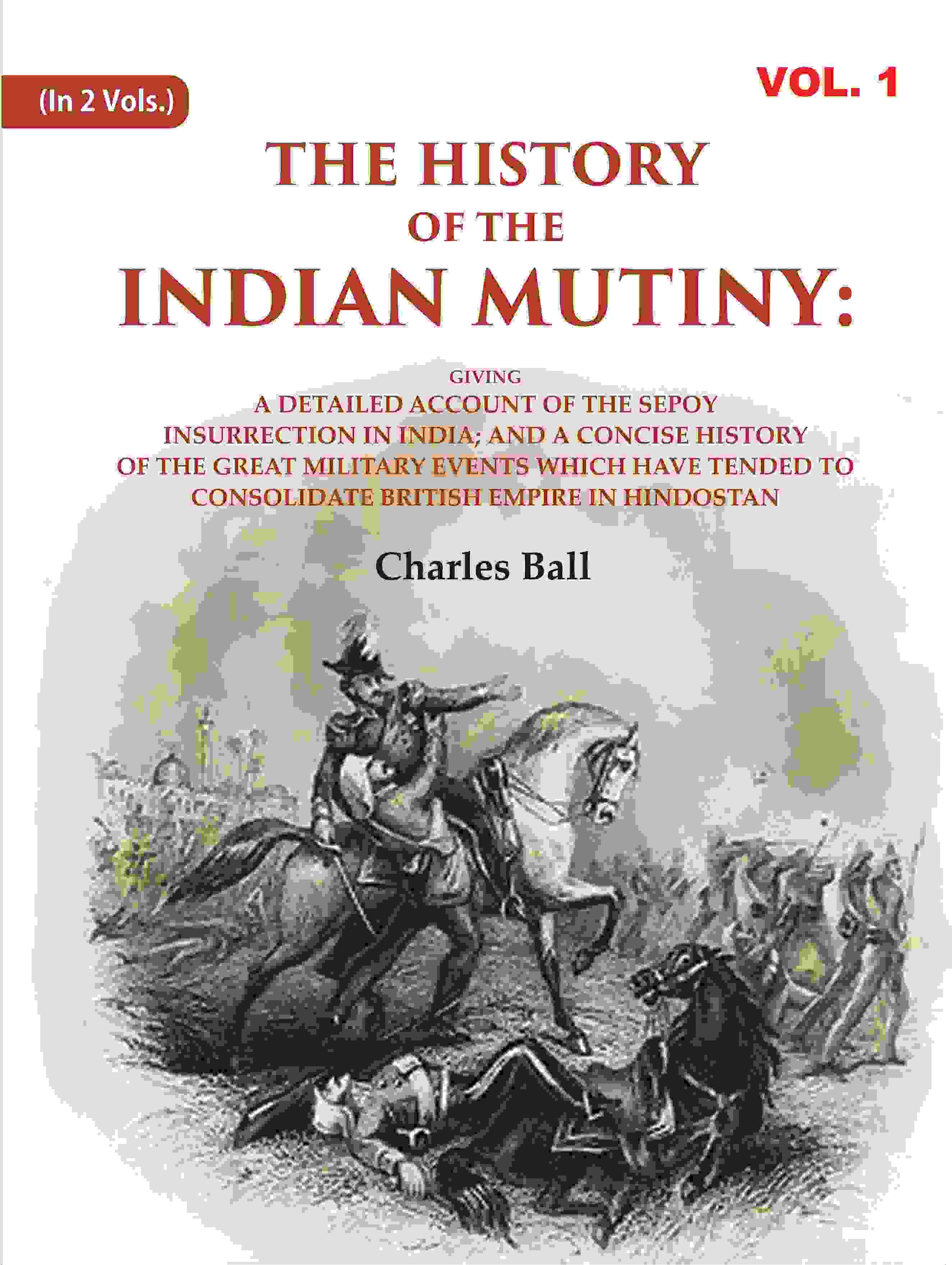 The History Of The Indian Mutiny: Giving A Detailed Account Of The Sepoy Insurrection In India; And A - Gyan Books - Distacart