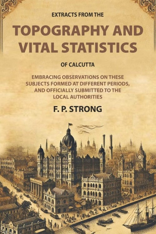 Extracts From The Topography And Vital Statistics Of Calcutta: Embracing Observations On These Subjects - Gyan Books - Distacart