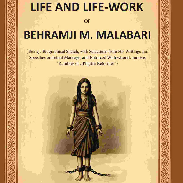 The Life And Life-Work Of Behramji M. Malabari: Being A Biographical Sketch, With Selections From His - Gyan Books - Distacart