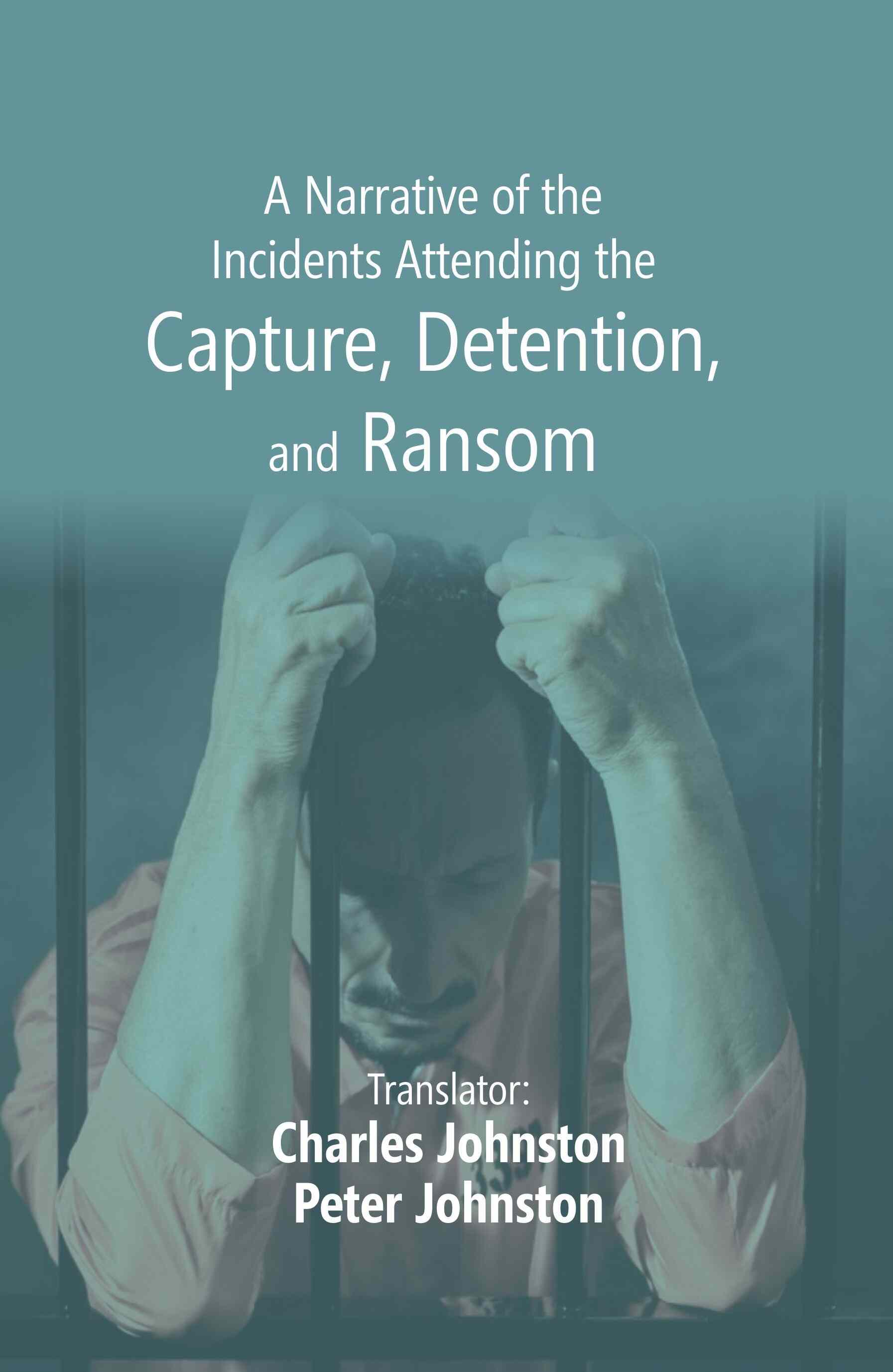 A Narrative of the Incidents Attending the Capture, Detention, and Ransom - Gyan Books - Distacart