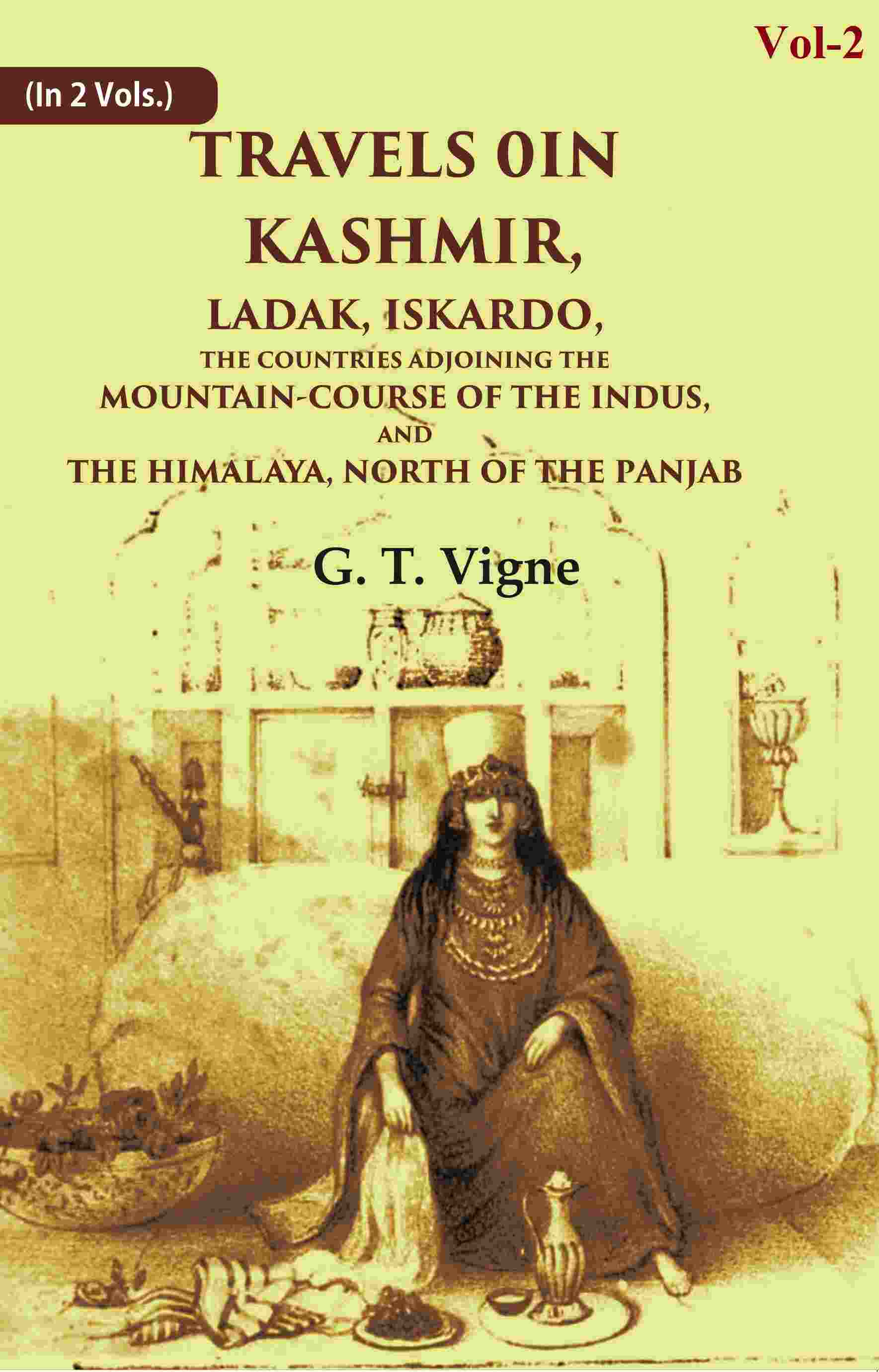 Travels in Kashmir, Ladak, Iskardo, the Countries Adjoining the Mountain-course of the Indus, and the Himalaya, North of the Panjab 2nd - Gyan Books - Distacart
