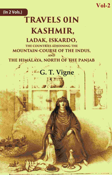Travels in Kashmir, Ladak, Iskardo, the Countries Adjoining the Mountain-course of the Indus, and the Himalaya, North of the Panjab 2nd - Gyan Books - Distacart