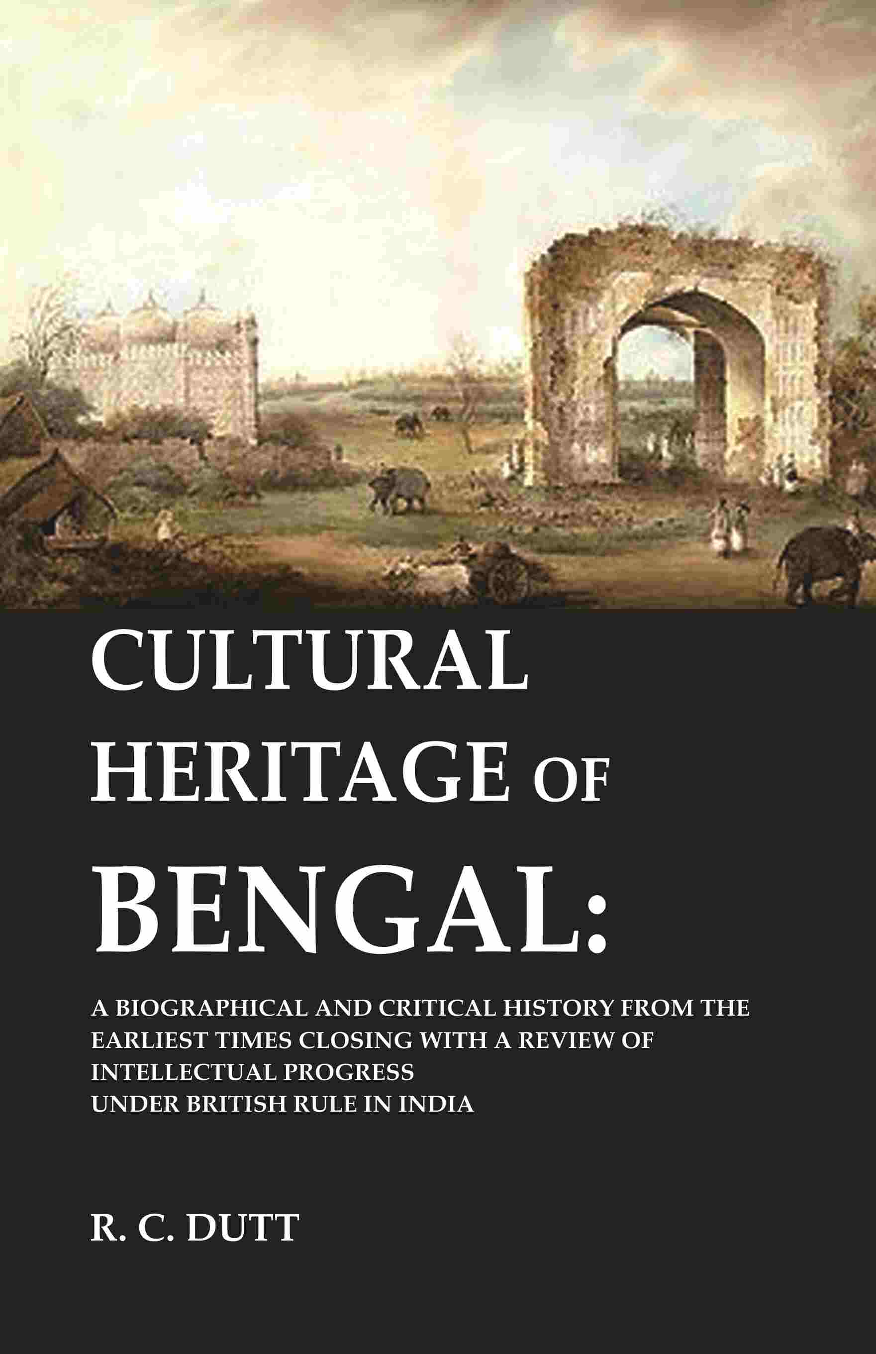 Cultural Heritage Of Bengal: A Biographical And Critical History From The Earliest Times Closing With A - Gyan Books - Distacart