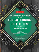 Thumbnail for Catalogue and Hand-Book of the Archaeological Collections In the Indian Museum Ashoka and Indo-Soythian Galleries Part-1 - Gyan Books