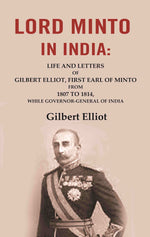 Thumbnail for Lord Minto in India: Life and Letters of Gilbert Elliot, First Earl of Minto from 1807 to 1814, While Governor-General of India - Gyan Books - Distacart