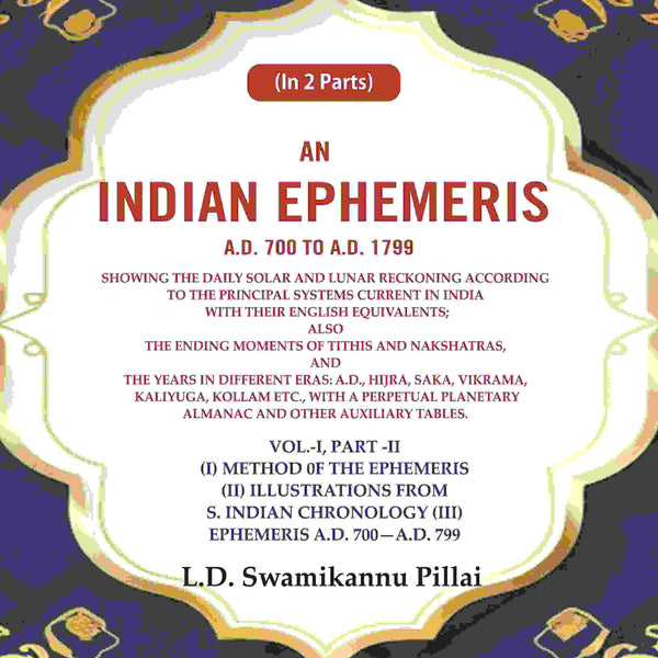 An Indian Ephemeris A.D. 700 To A.D. 1799 : Showing The Daily Solar And Lunar Reckoning According 799 Vol - Gyan Books - Distacart