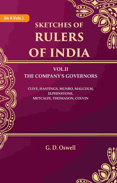Sketches of Rulers of India: Vol. 2 The Company's Governors Clive, Hastings, Munro, Malcolm, Elphinstone, Metcalfe, Thomason, Colvin 2nd - Gyan Books