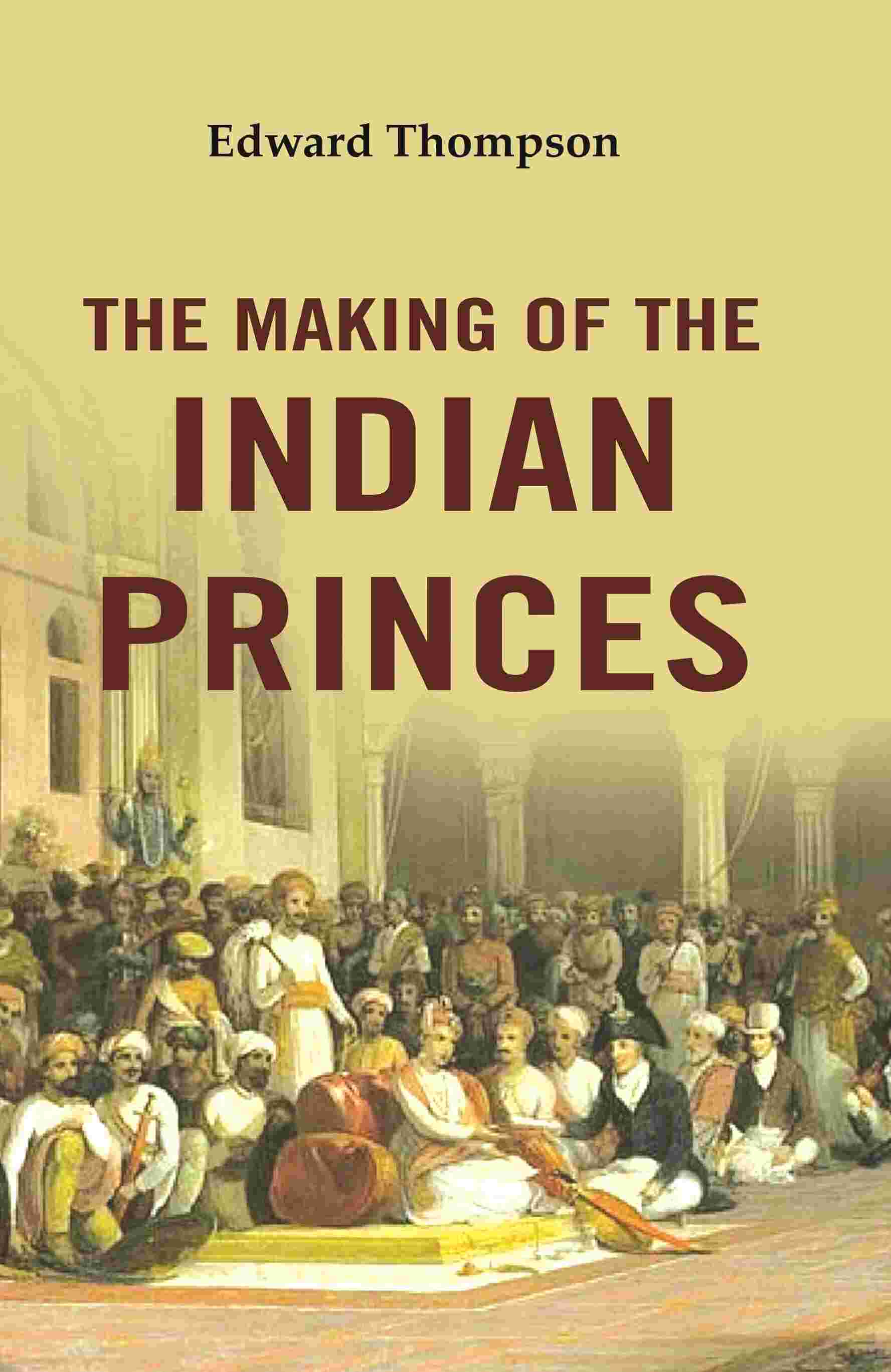 The Making of the Indian Princes - Gyan Books - Distacart