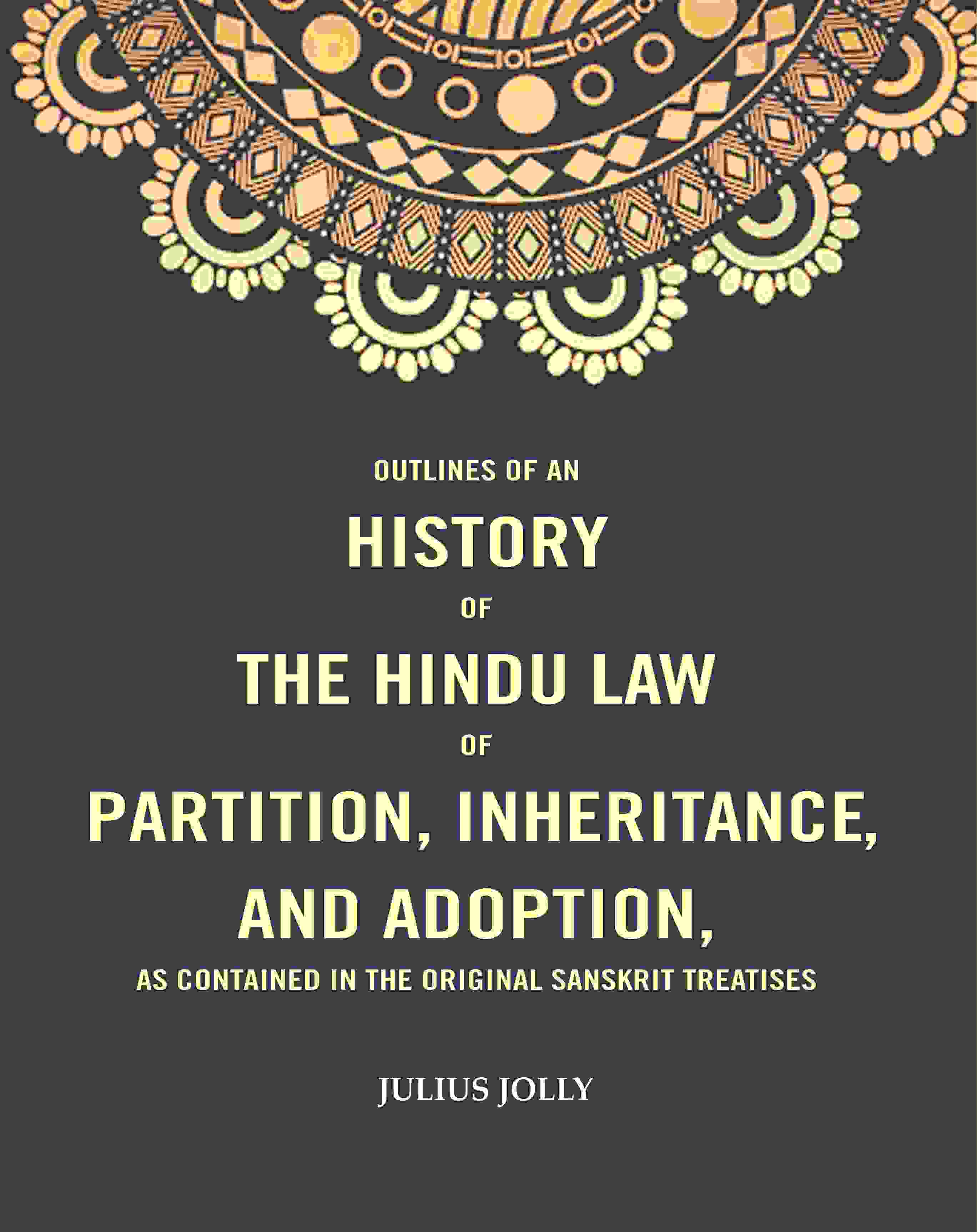 Outlines of an History of the Hindu Law of Partition, Inheritance and Adoption, as Contained in the Original Sanskrit Treatises - Gyan Books - Distacart