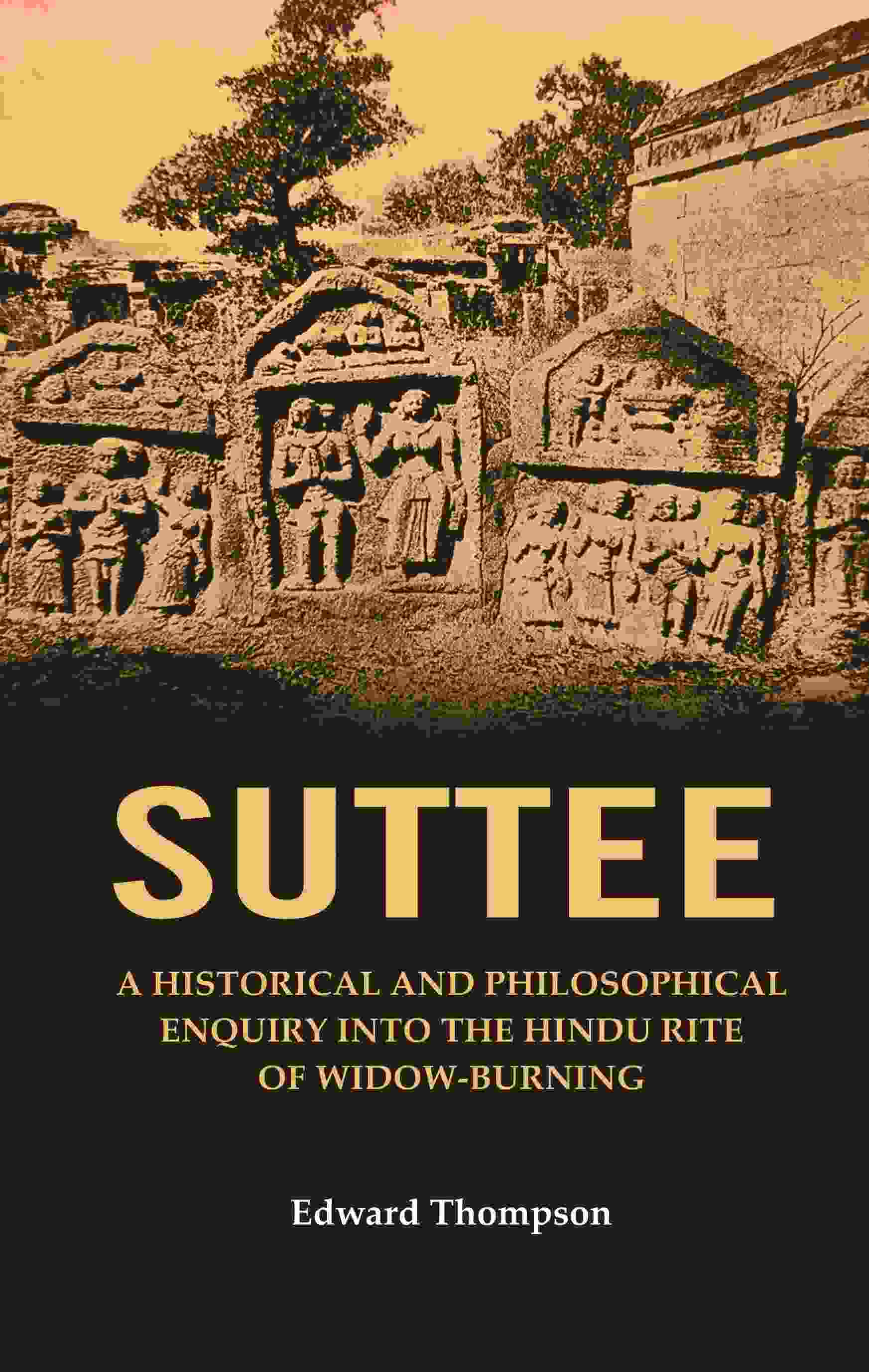 Suttee: A Historical and Philosophical Enquiry Into the Hindu Rite of Widow-Burning - Gyan Books - Distacart