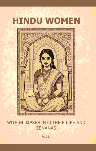 Hindu Women: With Glimpses into their Life and Zenanas - Gyan Books