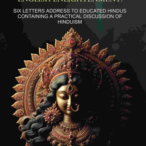 Hindu Idolatry and English Enlightenment: Six Letters Addressed to Educated Hindus Containing a Practical Discussion of Hinduism - Gyan Books - Distacart