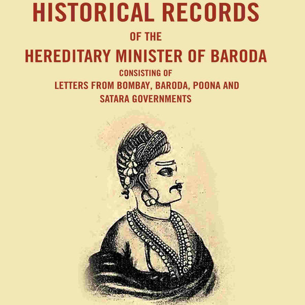 Selections From The Historical Records Of The Hereditary Minister Of Baroda Consisting Of Letters - Gyan Books - Distacart