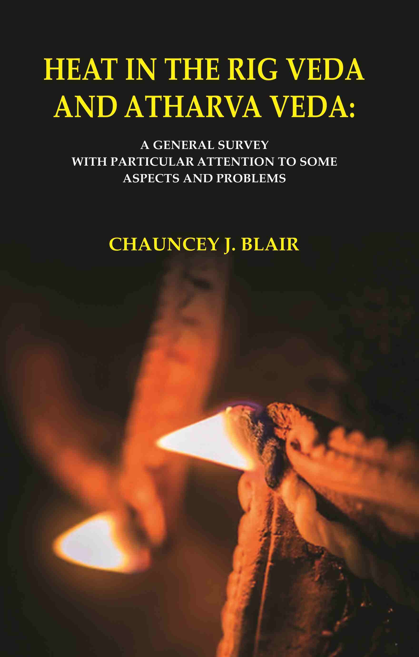 Heat in the Rig Veda and Atharva Veda: A General Survey with Particular Attention to Some Aspects and Problems - Gyan Books - Distacart
