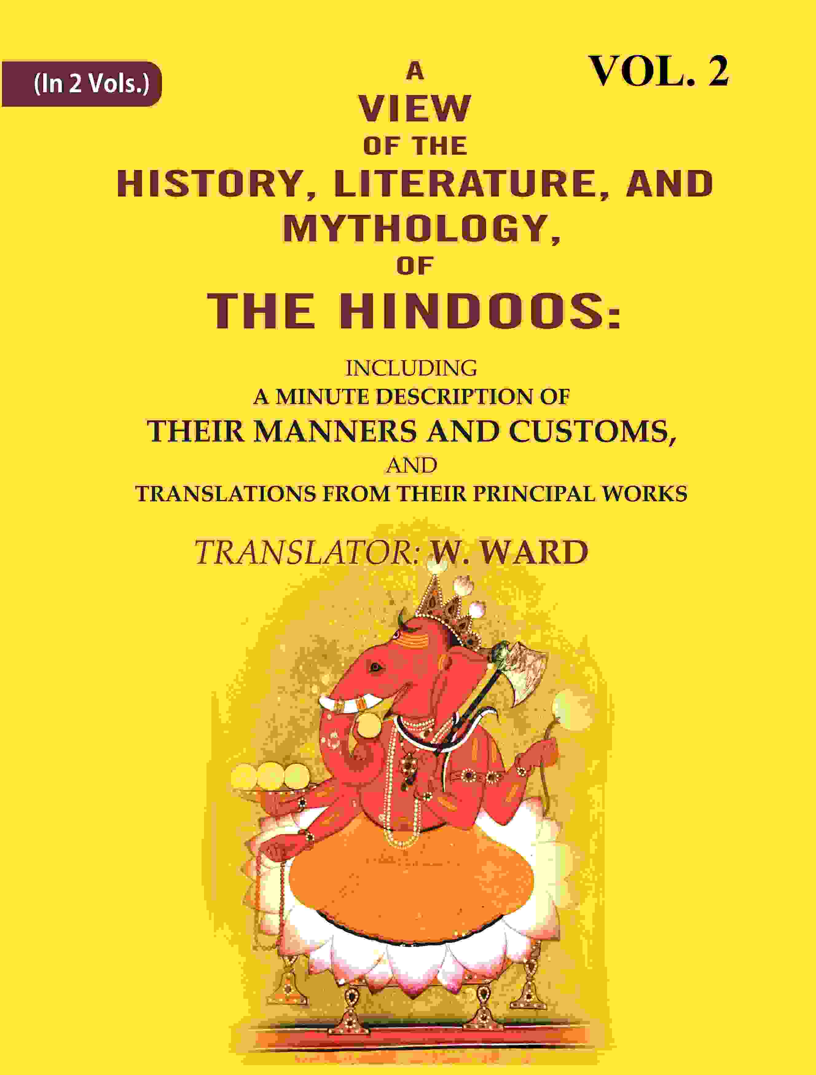A View Of The History, Literature, And Mythology, Of The Hindoos: Including A Minute Description Of Their - Gyan Books - Distacart