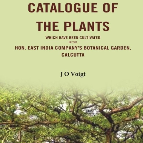 A Catalogue Of The Plants which have been cultivated in the Hon. East India Company's botanical garden, Calcutta - Gyan Books - Distacart