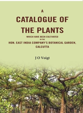 A Catalogue Of The Plants which have been cultivated in the Hon. East India Company's botanical garden, Calcutta - Gyan Books - Distacart