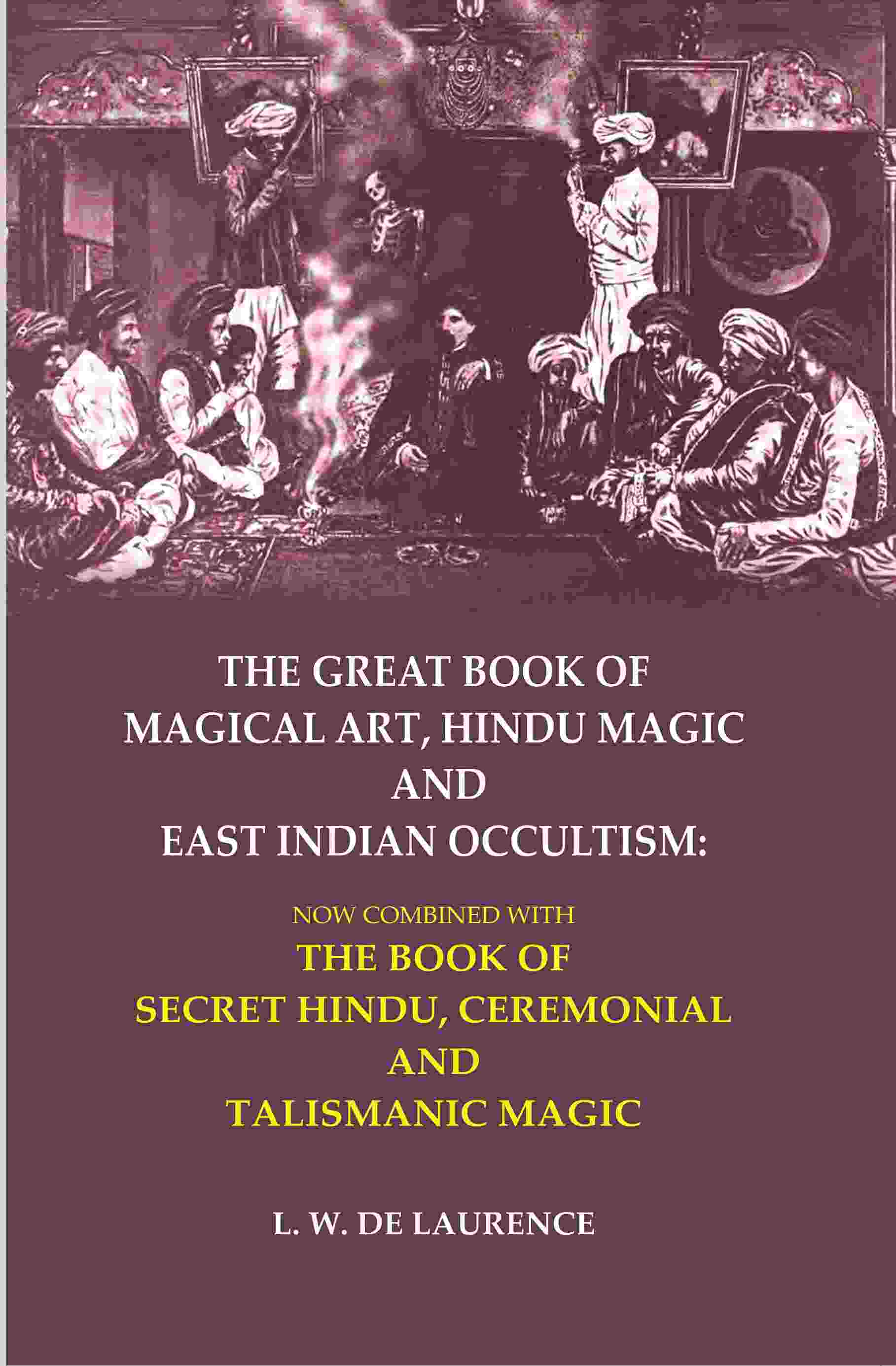 The Great Book Of Magical Art, Hindu Magic And East Indian Occultism: Now Combined With The Book Of Secret - Gyan Books - Distacart
