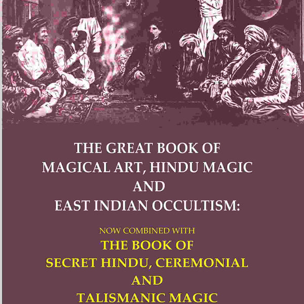 The Great Book Of Magical Art, Hindu Magic And East Indian Occultism: Now Combined With The Book Of Secret - Gyan Books - Distacart