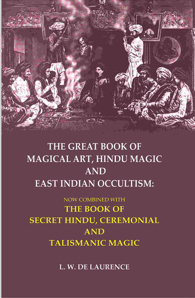 The Great Book Of Magical Art, Hindu Magic And East Indian Occultism: Now Combined With The Book Of Secret - Gyan Books - Distacart