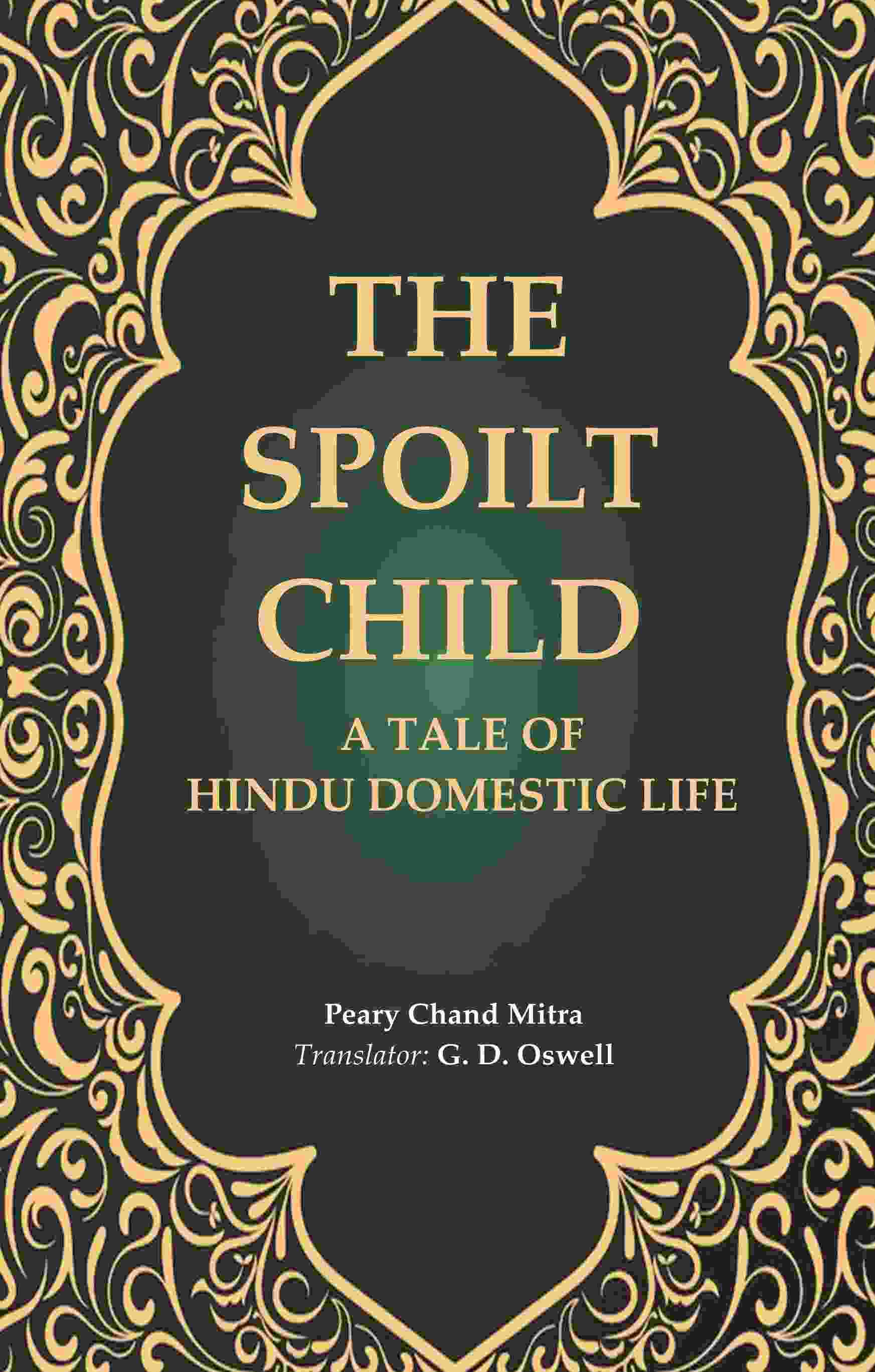 The Spoilt Child: A Tale of Hindu Domestic Life - Gyan Books - Distacart