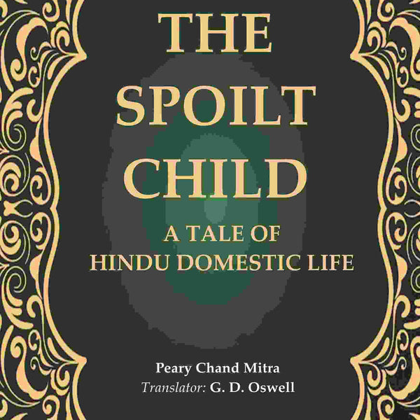 The Spoilt Child: A Tale of Hindu Domestic Life - Gyan Books - Distacart