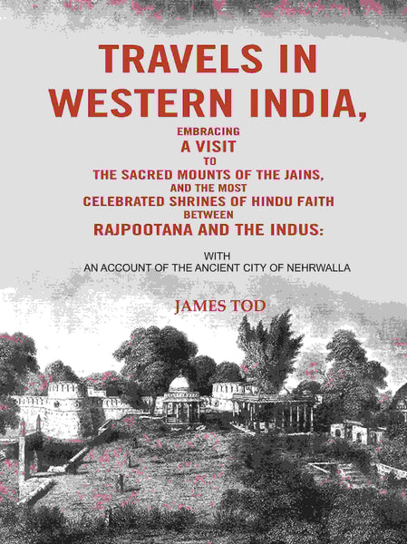 Travels In Western India, Embracing A Visit To The Sacred Mounts Of The Jains, And The Most Celebrated - Gyan Books - Distacart